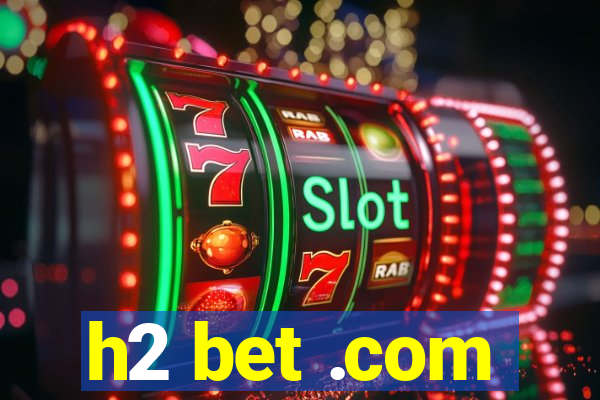 h2 bet .com